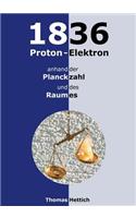 1836 Proton-Elektron: anhand der Planckzahl und des Raumes