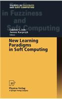 New Learning Paradigms in Soft Computing: (84 Studies in Fuzziness and Soft Computing)