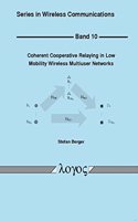 Coherent Cooperative Relaying in Low Mobility Wireless Multiuser Networks