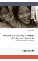 Indonesian Security A Matter of Policy and Principle: (English)