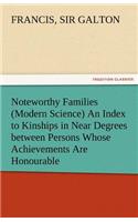 Noteworthy Families (Modern Science) an Index to Kinships in Near Degrees Between Persons Whose Achievements Are Honourable, and Have Been Publicly Re