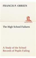 The High School Failures A Study of the School Records of Pupils Failing in Academic or Commercial High School Subjects