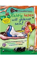 Richtig hexen will gelernt sein! Fröhliche Kindergeschichten von vertrödelten, frechen und vergesslichen Hexen