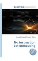 No Instruction Set Computing