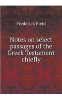 Notes on select passages of the Greek Testament chiefly