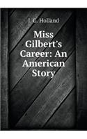 Miss Gilbert's Career: An American Story