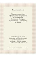 Collection of the most important official documents on the management of Eastern Siberia. Annex 1 to the release 1. Volume 7: (Russian)