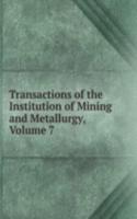 Transactions of the Institution of Mining and Metallurgy, Volume 7