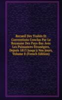 Recueil Des Traites Et Conventions Conclus Par Le Royaume Des Pays-Bas Avec Les Puissances Etranegers, Depuis 1813 Jusqu'a Nos Jours, Volume 8 (French Edition)