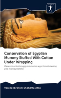 Conservation of Egyptian Mummy Stuffed With Cotton Under Wrapping