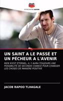 Un Saint a Le Passé Et Un Pécheur a l'Avenir