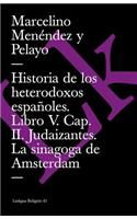 Historia de Los Heterodoxos Españoles. Libro V. Cap. II. Judaizantes. La Sinagoga de Amsterdam