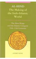 Al-Hind, Volume 2 Slave Kings and the Islamic Conquest, 11th-13th Centuries