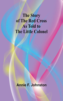 Story of the Red Cross as told to The Little Colonel