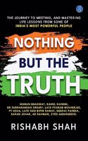 Nothing But the Truth: The journey to meeting, and mastering life lessons from some of Indiaâ€™s most powerful people