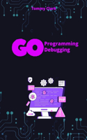 Effective Debugging in Go: Master the Skills Every Go Developer