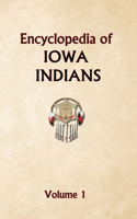 Encyclopedia of Iowa Indians (Volume one)