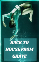 Back to House from Grave