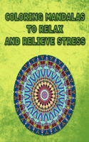 Coloring Mandalas To Relax And Relieve Stress: Calming Adult Coloring Book