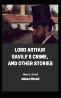 Lord Arthur Savile's Crime, And Other Stories Annotated