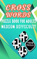 Cross Words Puzzle Book For Adults Medium Difficulty - 100 Puzzles: Large Print Crosswords Puzzles For Brain Exercise - 100 Easy To Hard Level Difficulty Cross Word Puzzle Book For Adults With Solutions