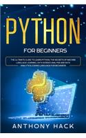 Python for Beginners: The Ultimate Guide to Learn Python, the Secrets of Machine Language Learning, Data Science Analysis and Data Analytics, Coding Language for Beginner