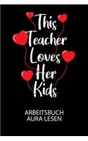 This Teacher loves her kids - Arbeitsbuch Aura lesen: Arbeitsbuch, um die Aura von anderen Menschen zu lesen und zu bewerten.