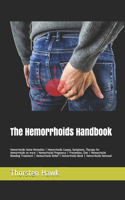 The Hemorrhoids Handbook: Hemorrhoids Home Remedies - Hemorrhoids Causes, Symptoms, Therapy for Hemorrhoids no more - Hemorrhoids Pregnancy - Prevention, Diet - Hemorrhoids B