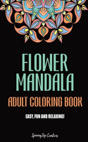 Flower Mandala Adult Coloring Book: Stress Relieving Floral Designs, Easy, Fun and Relaxing Coloring Pages