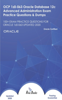 OCP 1z0-063 Oracle Database 12c Advanced Administration Exam Practice Questions & Dumps: 100+ EXAM PRACTICE QUESTIONS FOR ORACLE 1z0-063 UPDATED 2020