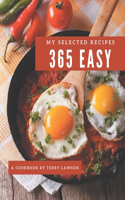 My 365 Selected Easy Recipes: An Easy Cookbook to Fall In Love With