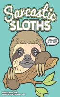 Sarcastic Sloths - Stress Relieving Snarky Sloth Coloring Book