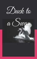 Duck to a Swan