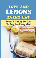 Love And Lemons Every Day: Sweet & Savory Recipes To Brighten Every Meal
