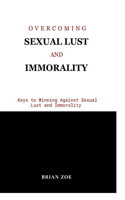 Overcoming Sexual Lust and Immorality