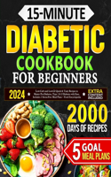 15-Minute Diabetic Cookbook for Beginners: Low-Carb and Low-GI Quick & Tasty Recipes to Master Pre-Diabetes, Type 1 & 2 Diabetes with Ease. Includes 5 Stress-Free Meal Plans + Food Encycloped