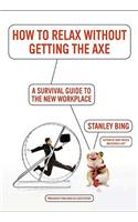 How to Relax Without Getting the Axe