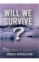 WILL WE SURVIVE?  The incredible tale of the  1914-17 transantarctic expedition