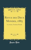 Revue des Deux Mondes, 1885, Vol. 71: Lve Année, Troisième Période (Classic Reprint)