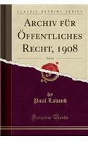 Archiv FÃ¼r Ã?ffentliches Recht, 1908, Vol. 18 (Classic Reprint)