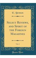 Select Reviews, and Spirit of the Foreign Magazines, Vol. 2 (Classic Reprint)