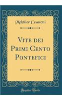 Vite dei Primi Cento Pontefici (Classic Reprint)