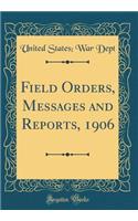 Field Orders, Messages and Reports, 1906 (Classic Reprint)