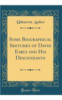 Some Biographical Sketches of David Early and His Descendants (Classic Reprint)