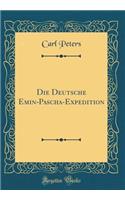 Die Deutsche Emin-Pascha-Expedition (Classic Reprint)