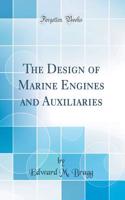 The Design of Marine Engines and Auxiliaries (Classic Reprint)