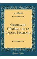 Grammaire Générale de la Langue Italienne (Classic Reprint)