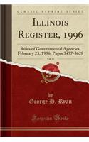 Illinois Register, 1996, Vol. 20: Rules of Governmental Agencies, February 23, 1996, Pages 3457-3628 (Classic Reprint)
