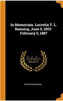 In Memoriam. Lucretia T. L. Banning, June 5, 1853-February 5, 1887