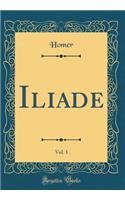 Iliade, Vol. 1 (Classic Reprint)